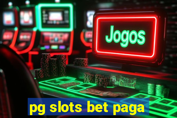 pg slots bet paga